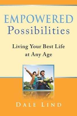 Empowered Possibilities: Living Your Best Life at Any Age by Lind, Jeff