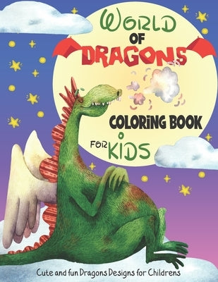 World of Dragons coloring book: A Cute & Fun Dragons Designs for kids - best Gift for Ages 3 and Up-. by Vigil, Saby