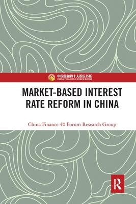 Market-Based Interest Rate Reform in China by China Finance 40 Forum Research Group