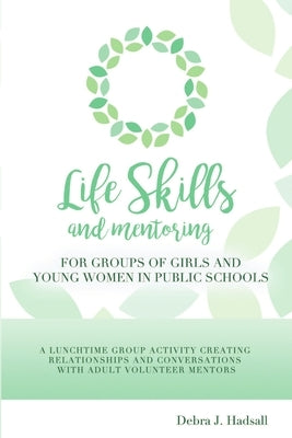 Life Skills and Mentoring for Groups of Girls and Young Women in Public Schools by Hadsall, Debra J.