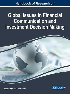 Handbook of Research on Global Issues in Financial Communication and Investment Decision Making by Dinçer, Hasan