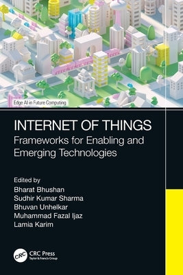 Internet of Things: Frameworks for Enabling and Emerging Technologies by Bhusan, Bharat