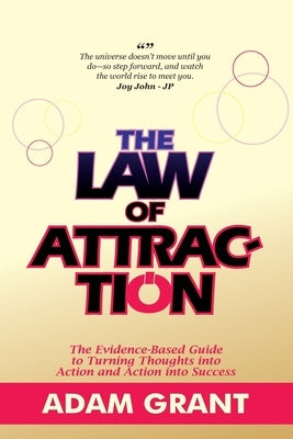 The Law of Attraction: The Evidence-Based Guide to Turning Thoughts into Action and Action into Success... The Complete Guide to Manifesting Money, Lo by John, Joy