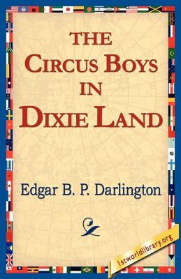 The Circus Boys in Dixie Land by Darlington, Edgar B. P.