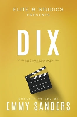 Dix (Elite 8 Studios Book 1): Alternate Cover by Sanders, Emmy