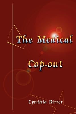 The Medical Cop-Out by Birrer, Cynthia