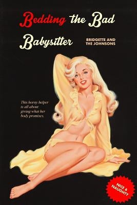 Bedding the Bad Babysitter: Bridgette and the Johnsons by Press, Locus Elm