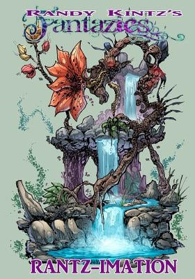 Randy Kintz's FANTAZIES Rantz-imation by Kintz, Randy D.