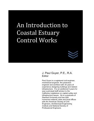 An Introduction to Coastal Estuary Control Works by Guyer, J. Paul