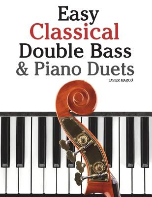 Easy Classical Double Bass & Piano Duets: Featuring Music of Brahms, Handel, Pachelbel and Other Composers by Marc
