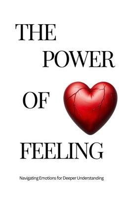 The Power of Feeling: Teenager's Perspective: Navigating Emotions for Deeper Understanding by Moon, Flower T.