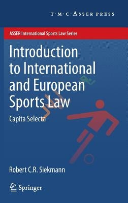 Introduction to International and European Sports Law: Capita Selecta by Siekmann, Robert C. R.