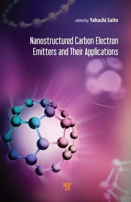 Nanostructured Carbon Electron Emitters and Their Applications by Saito, Yahachi