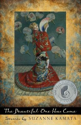 The Beautiful One Has Come: Stories by Kamata, Suzanne