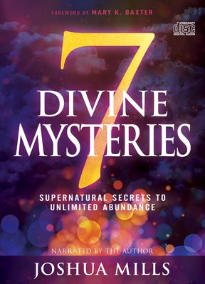 7 Divine Mysteries: Supernatural Secrets to Unlimited Abundance by Mills, Joshua