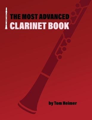 The Most Advanced Clarinet Book by Heimer, Tom