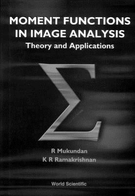 Moment Functions in Image Analysis - Theory and Applications by Mukundan, R.