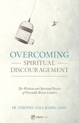 Overcoming Spiritual Discouragement by Fr Timothy Gallagher