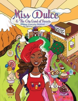 Miss Dulce & The City Land of Sweets: Annual Cupcake Festival by Douglas, Patricia C.