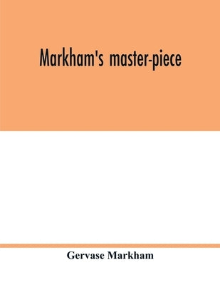 Markham's master-piece by Markham, Gervase