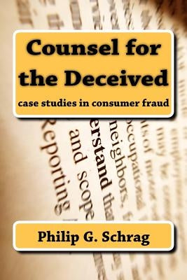 Counsel for the Deceived: Case Studies in Consumer Fraud by Galanter, Marc
