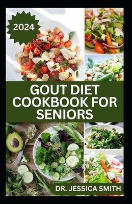 Gout Diet Cookbook for Seniors: Healthy Recipes to Reduce Inflammation and Manage Gout for Older Adults by Smith, Jessica
