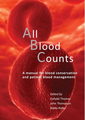 All Blood Counts: A Manual for Blood Conservation and Patient Blood Management by Thomas, Dafydd
