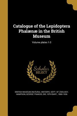 Catalogue of the Lepidoptera Phalænæ in the British Museum; Volume plates 1-3 by British Museum (Natural History) Dept