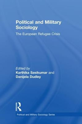 Political and Military Sociology: The European Refugee Crisis by Sasikumar, Karthika