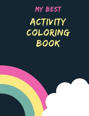 My Best Activity Coloring Book: Coloring Book with Fun, Simple, and Educational Coloring Pages for Kids Ages 2-4, Boys, Girls, toddlers, Preschool and by Yehia, Nany
