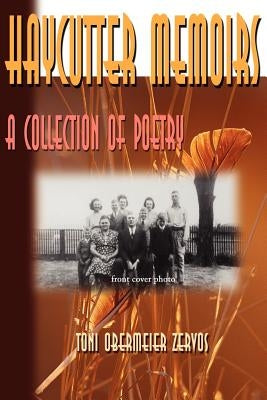 Haycutter Memoirs: A Collection of Poetry by Zervos, Toni Obermeier