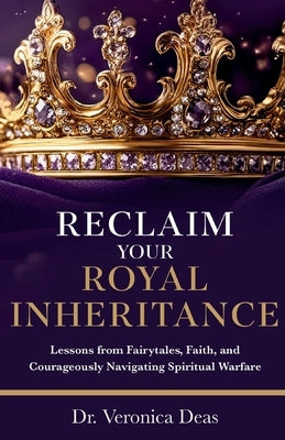 Reclaim Your Royal Inheritance by Deas, Veronica