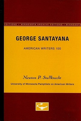 George Santayana - American Writers 100: University of Minnesota Pamphlets on American Writers by Stallknecht, Newton P.