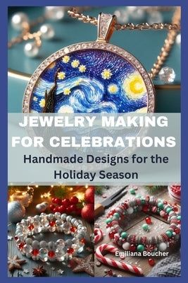 Jewelry Making for Celebrations: Handmade Designs for the Holiday Season by Boucher, Emiliana