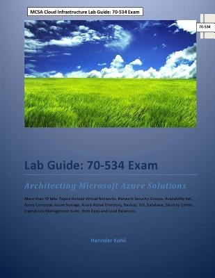 MCSA Cloud Infrastructure Lab Guide: 70-534 Exam: Architecting Microsoft Azure Solutions by Kohli, Harinder