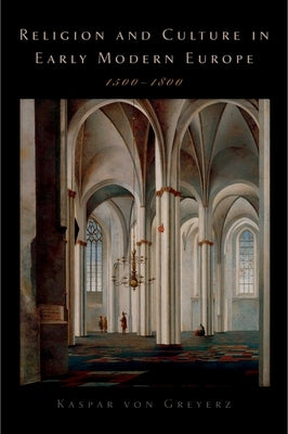 Religion and Culture in Early Modern Europe, 1500-1800 by Von Greyerz, Kasper