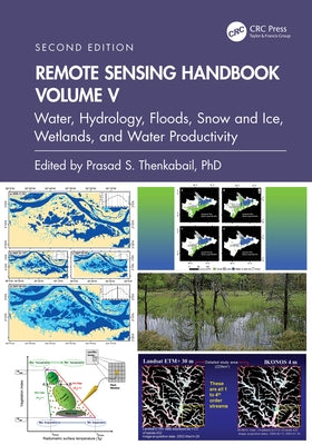 Remote Sensing Handbook, Volume V: Water, Hydrology, Floods, Snow and Ice, Wetlands, and Water Productivity by Thenkabail, Prasad S.
