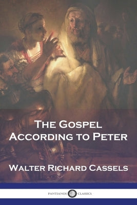 The Gospel According to Peter by Cassels, Walter Richard