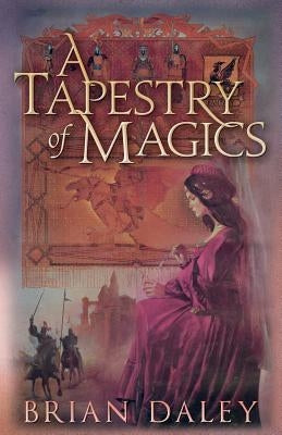 A Tapestry of Magics by Daley, Brian