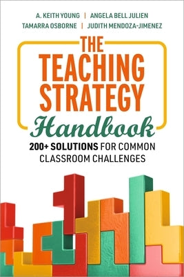 The Teaching Strategy Handbook: 200+ Solutions for Common Classroom Challenges by Young, A. Keith