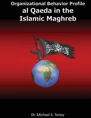 Organizational Behavior Profile: al Qaeda in the Islamic Maghreb by Toney, Michael S.