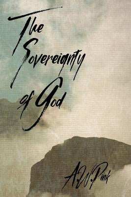 The Sovereignty of God by Pink, A. W.