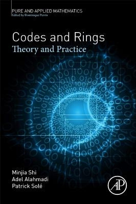 Codes and Rings: Theory and Practice Volume - by Shi, Minjia