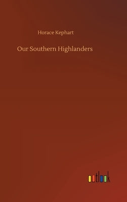 Our Southern Highlanders by Kephart, Horace