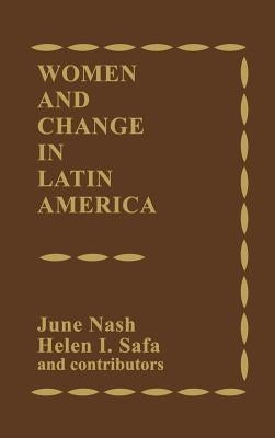 Women and Change in Latin America: New Directions in Sex and Class by Nash, June