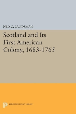 Scotland and Its First American Colony, 1683-1765 by Landsman, Ned C.