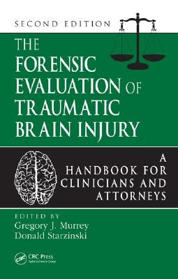 The Forensic Evaluation of Traumatic Brain Injury: A Handbook for Clinicians and Attorneys, Second Edition by Murrey Ph. D., Gregory