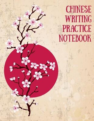 Chinese Writing Practice Notebook: Practice Writing Chinese Characters! Tian Zi Ge Paper Workbook │Learn How to Write Chinese Calligraphy Pinyin by Notebooks, Makmak
