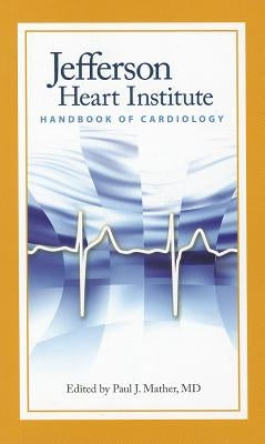 Jefferson Heart Institute Handbook of Cardiology: . by Mather (Editor), Paul J.