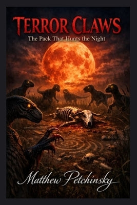 Terror Claws: The Pack That Hunts the Night by Petchinsky, Matthew